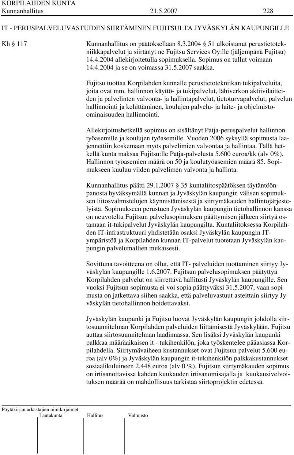 5.2007 saakka. Fujitsu tuottaa Korpilahden kunnalle perustietotekniikan tukipalveluita, joita ovat mm.