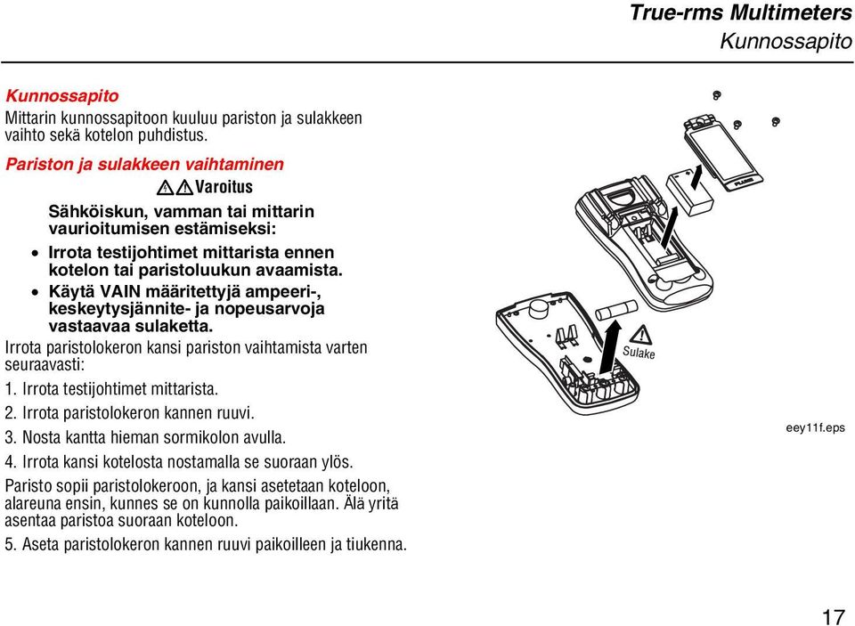 Käytä VAIN määritettyjä ampeeri-, keskeytysjännite- ja nopeusarvoja vastaavaa sulaketta. Irrota paristolokeron kansi pariston vaihtamista varten seuraavasti: 1. Irrota testijohtimet mittarista. 2.