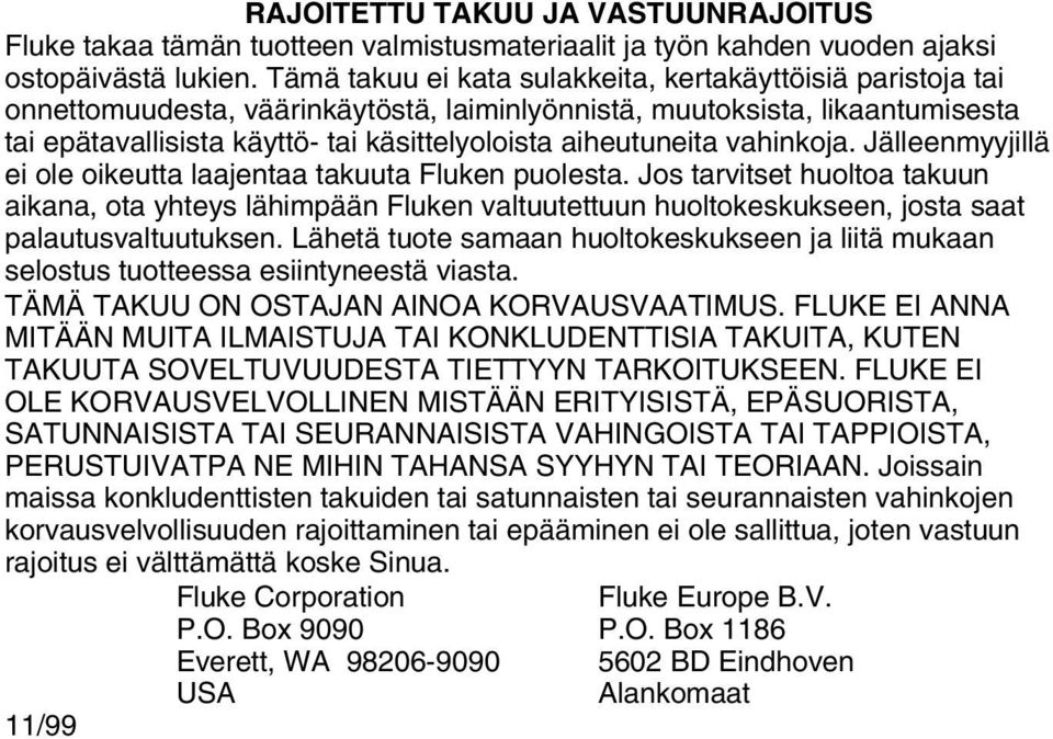 aiheutuneita vahinkoja. Jälleenmyyjillä ei ole oikeutta laajentaa takuuta Fluken puolesta.