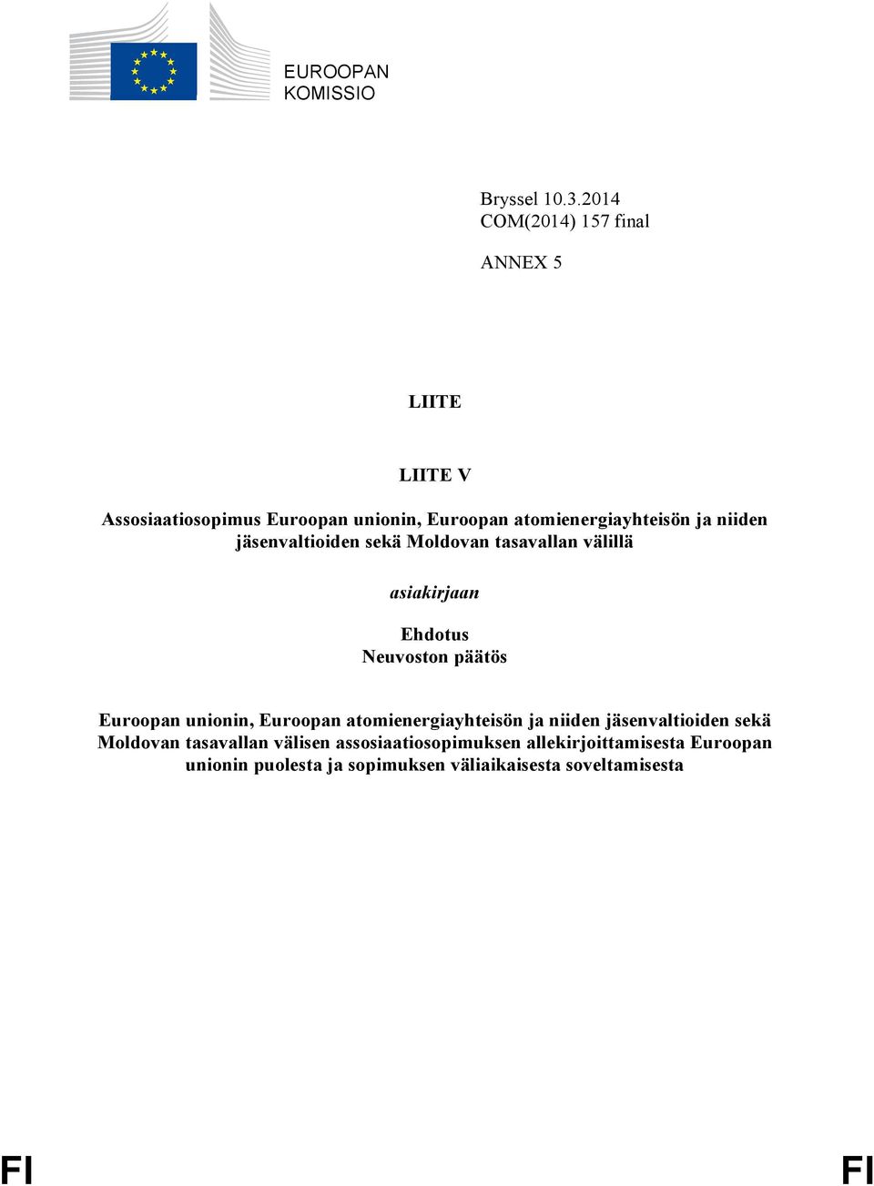 niiden jäsenvaltioiden sekä Moldovan tasavallan välillä asiakirjaan Ehdotus Neuvoston päätös Euroopan unionin,