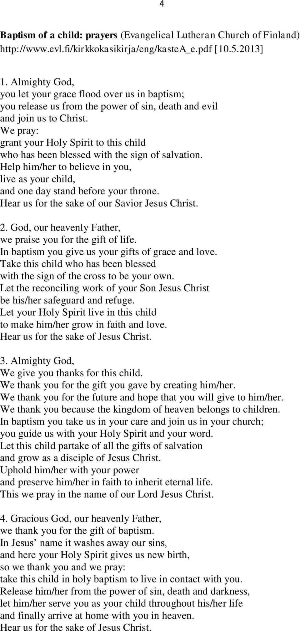 We pray: grant your Holy Spirit to this child who has been blessed with the sign of salvation. Help him/her to believe in you, live as your child, and one day stand before your throne.