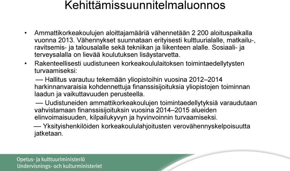 Rakenteellisesti uudistuneen korkeakoululaitoksen toimintaedellytysten turvaamiseksi: Hallitus varautuu tekemään yliopistoihin vuosina 2012 2014 harkinnanvaraisia kohdennettuja finanssisijoituksia