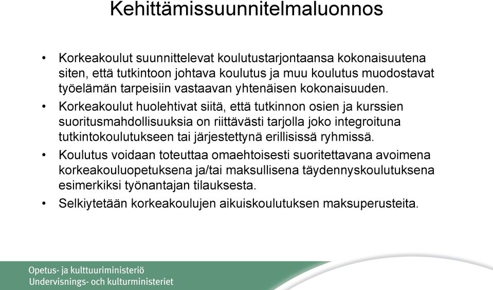 Korkeakoulut huolehtivat siitä, että tutkinnon osien ja kurssien suoritusmahdollisuuksia on riittävästi tarjolla joko integroituna tutkintokoulutukseen tai