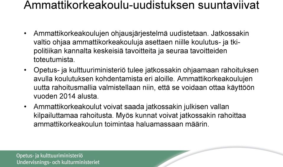 Opetus- ja kulttuuriministeriö tulee jatkossakin ohjaamaan rahoituksen avulla koulutuksen kohdentamista eri aloille.