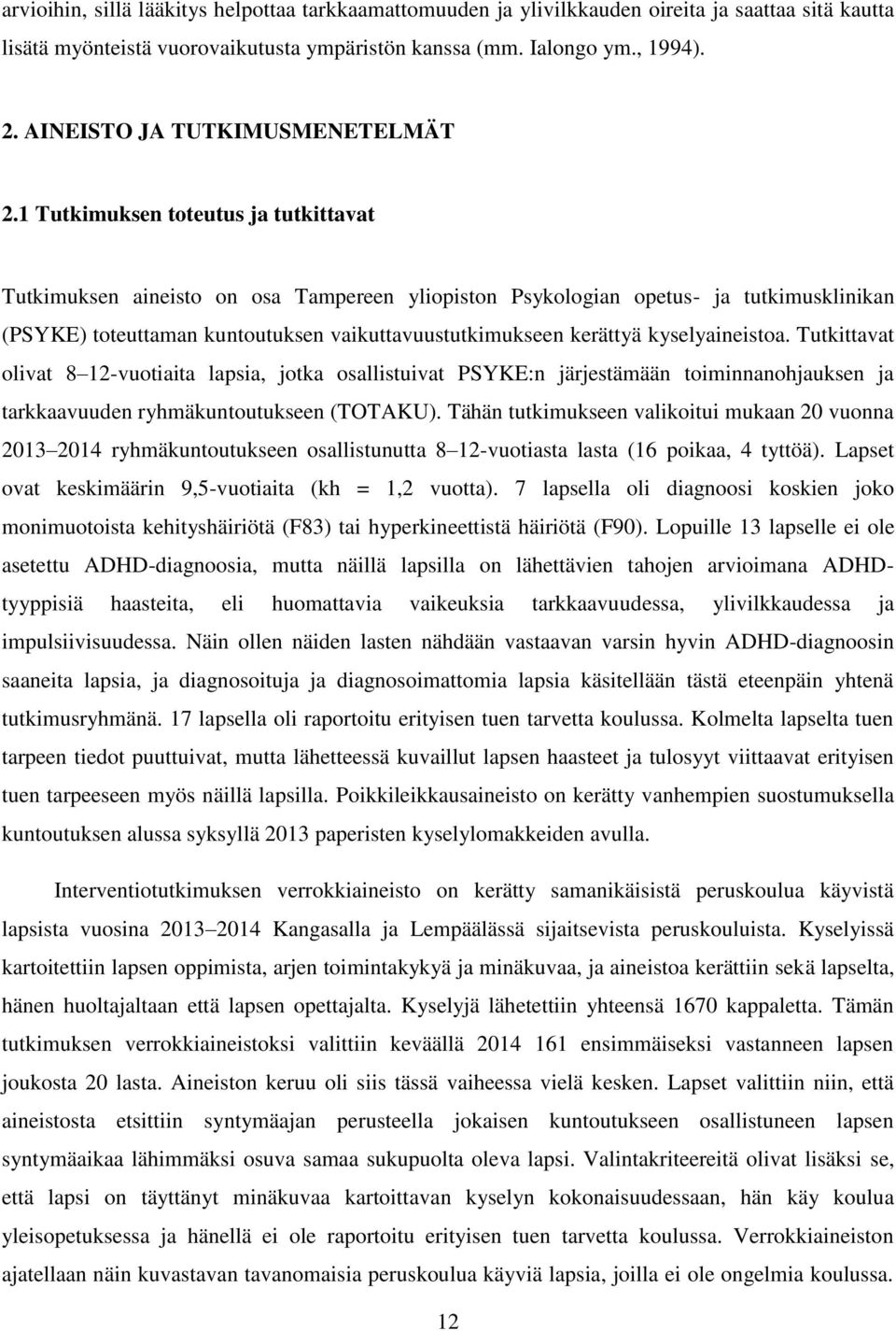 1 Tutkimuksen toteutus ja tutkittavat Tutkimuksen aineisto on osa Tampereen yliopiston Psykologian opetus- ja tutkimusklinikan (PSYKE) toteuttaman kuntoutuksen vaikuttavuustutkimukseen kerättyä