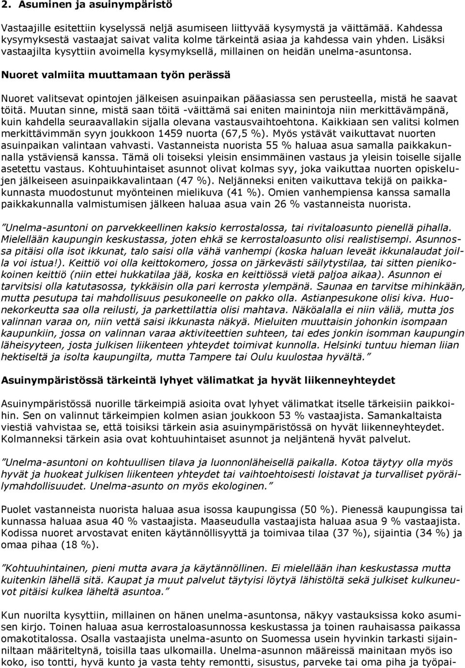 Nuoret valmiita muuttamaan työn perässä Nuoret valitsevat opintojen jälkeisen asuinpaikan pääasiassa sen perusteella, mistä he saavat töitä.
