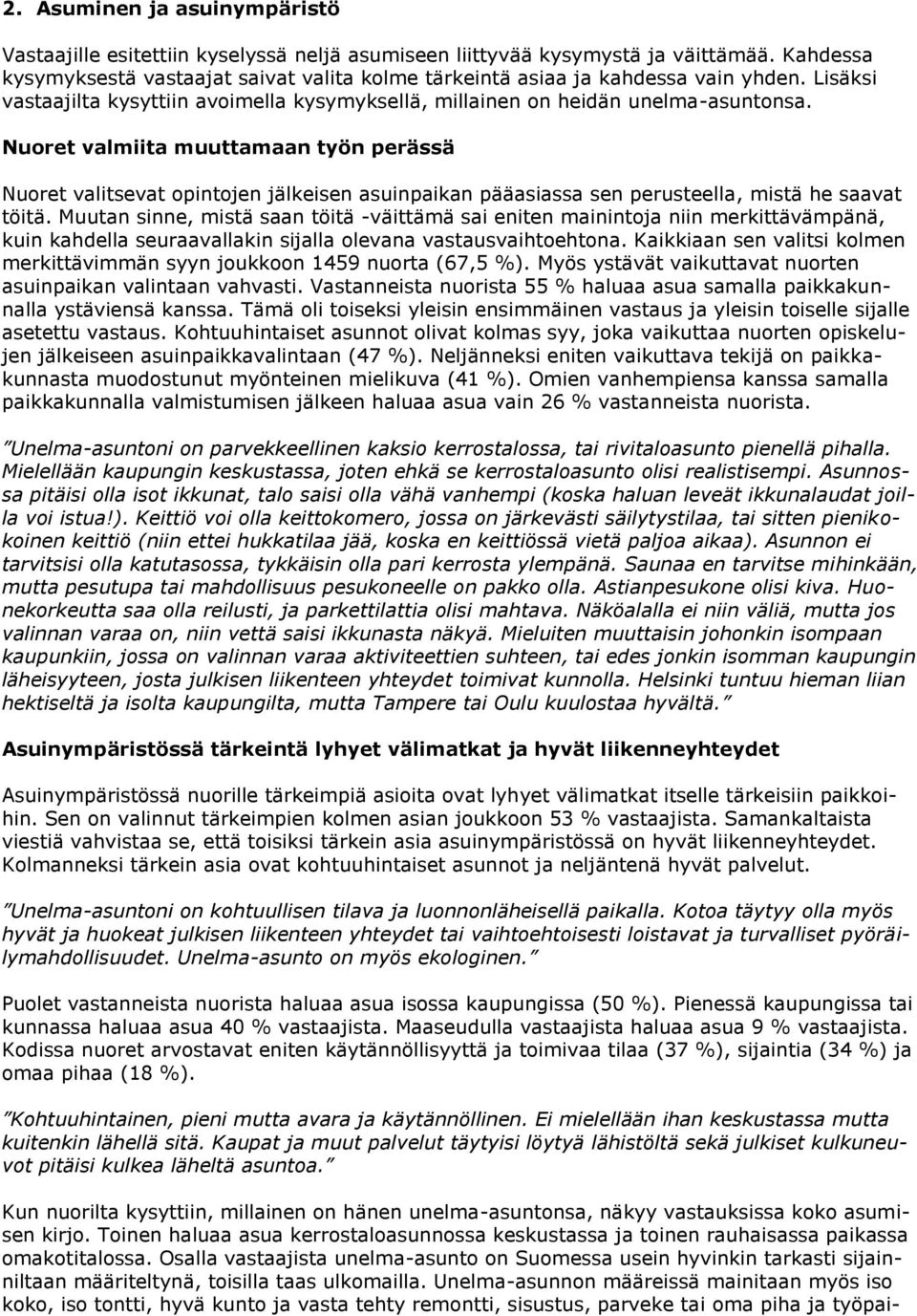 Nuoret valmiita muuttamaan työn perässä Nuoret valitsevat opintojen jälkeisen asuinpaikan pääasiassa sen perusteella, mistä he saavat töitä.