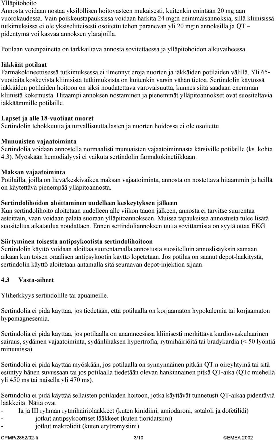 annoksen ylärajoilla. Potilaan verenpainetta on tarkkailtava annosta sovitettaessa ja ylläpitohoidon alkuvaiheessa.