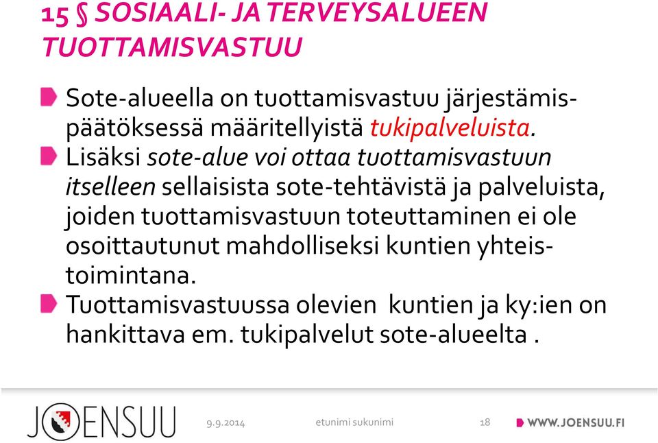 Lisäksi sote alue voi ottaa tuottamisvastuun itselleen sellaisista sote tehtävistä ja palveluista, joiden