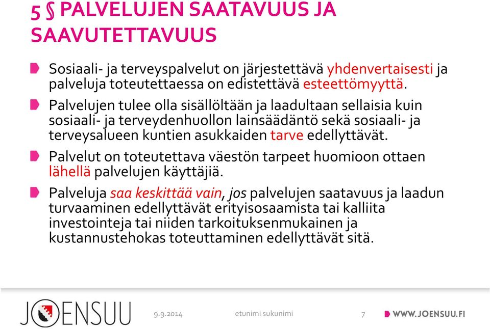 edellyttävät. Palvelut on toteutettava väestön tarpeet huomioon ottaen lähellä palvelujen käyttäjiä.