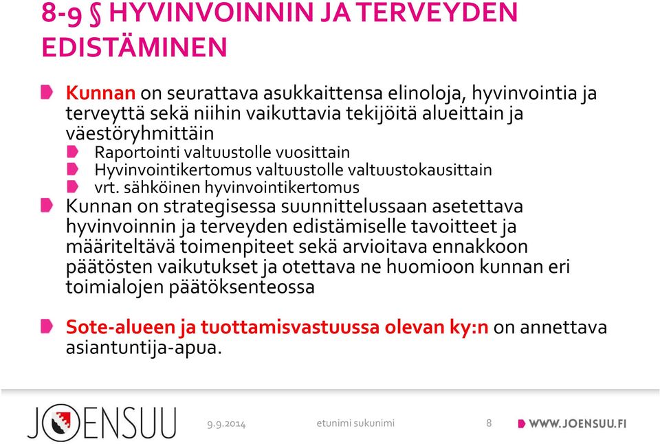 sähköinen hyvinvointikertomus Kunnan on strategisessa suunnittelussaan asetettava hyvinvoinnin ja terveyden edistämiselle tavoitteet ja määriteltävä toimenpiteet