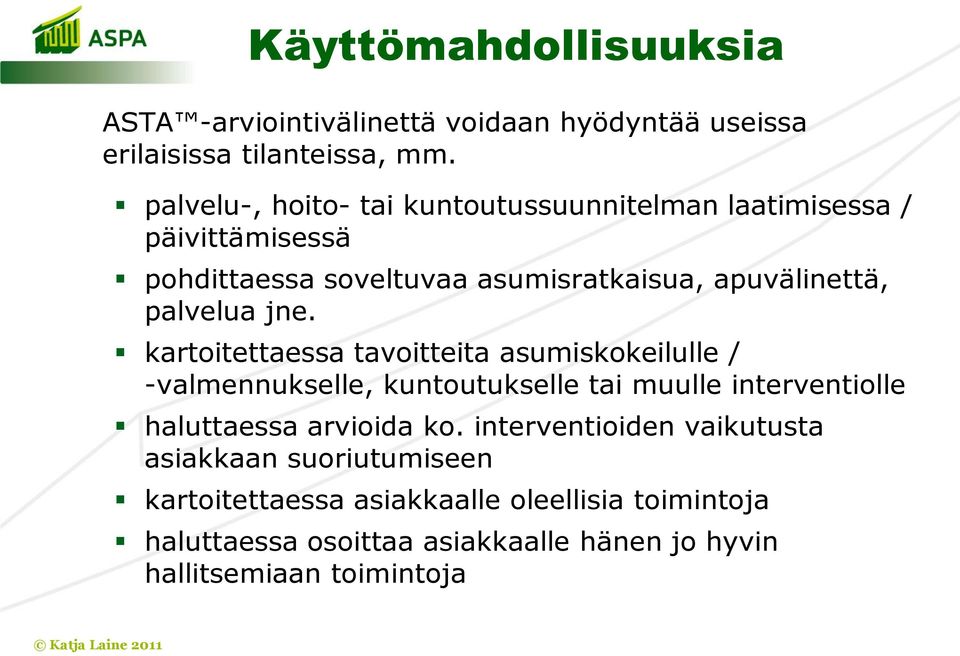jne. kartoitettaessa tavoitteita asumiskokeilulle / -valmennukselle, kuntoutukselle tai muulle interventiolle haluttaessa arvioida ko.