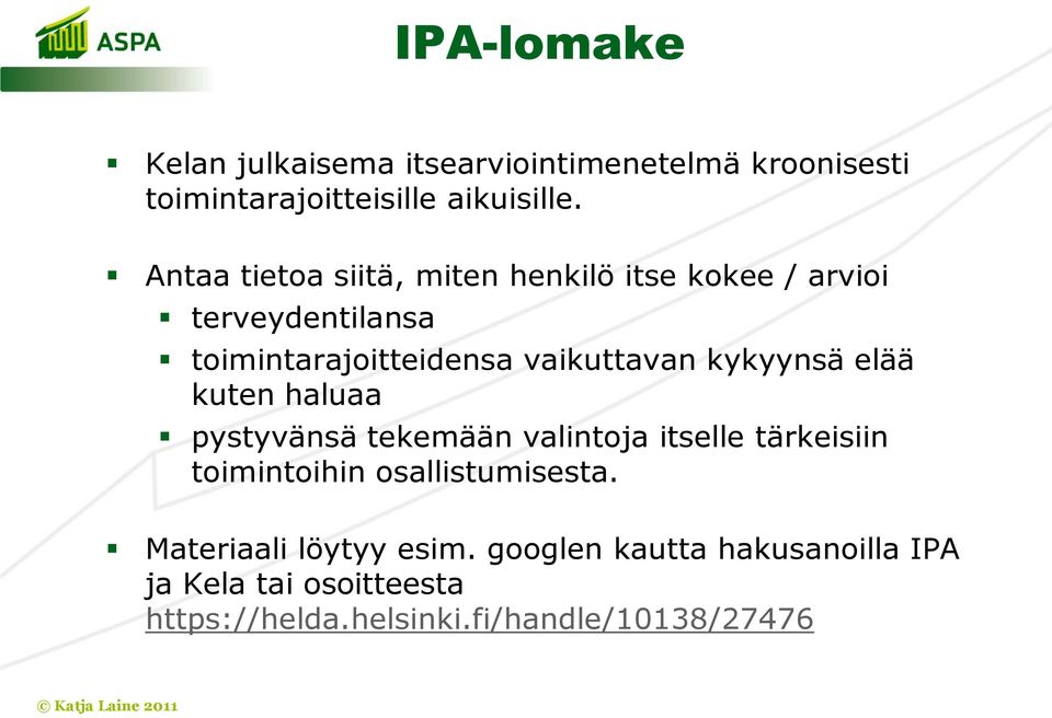 kykyynsä elää kuten haluaa pystyvänsä tekemään valintoja itselle tärkeisiin toimintoihin osallistumisesta.