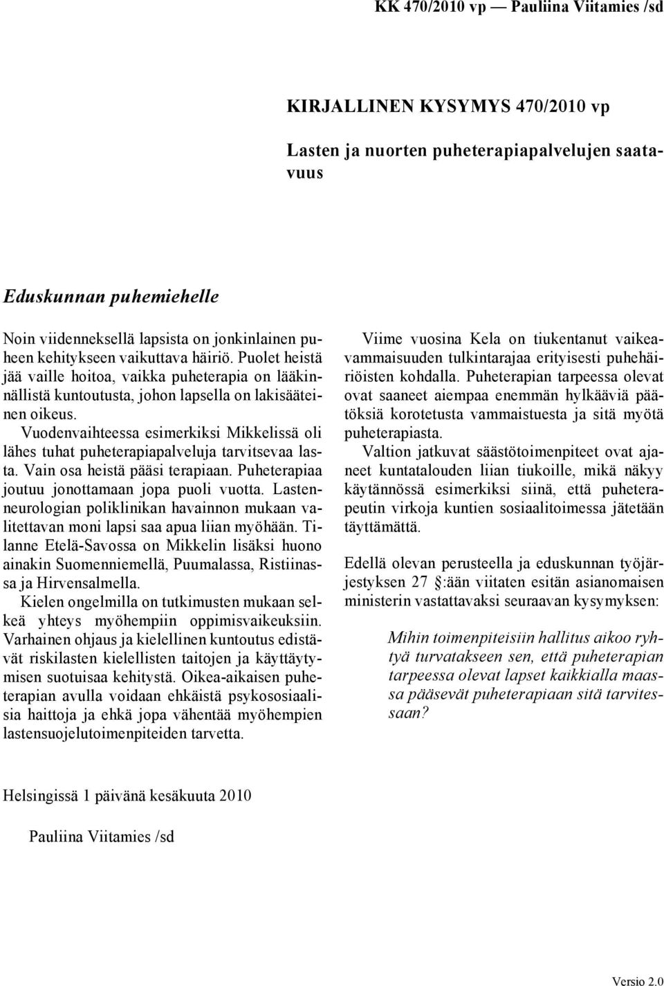 Vuodenvaihteessa esimerkiksi Mikkelissä oli lähes tuhat puheterapiapalveluja tarvitsevaa lasta. Vain osa heistä pääsi terapiaan. Puheterapiaa joutuu jonottamaan jopa puoli vuotta.