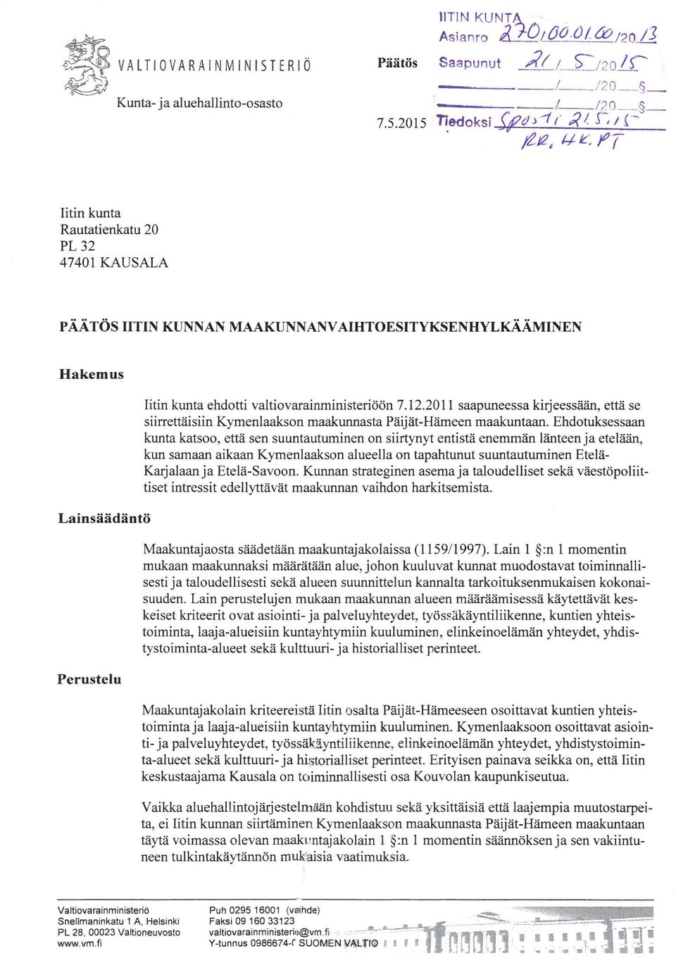 2011 saapuneessa kirjeessään, että se siirrettäisiin Kymenlaakson maakunnasta Päijät-Hämeen maakuntaan.