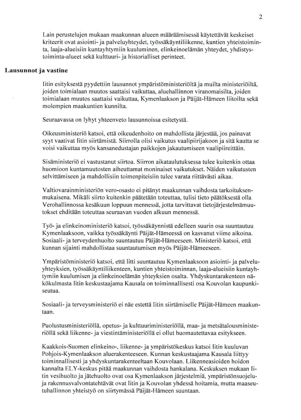 Iitin esityksestä pyydettiin lausunnot ympäristöministeriöltä ja muilta ministeriöiltä, joiden toimialaan muutos saattaisi vaikuttaa, aluehallinnon viranomaisilta, joiden toimialaan muutos saattaisi