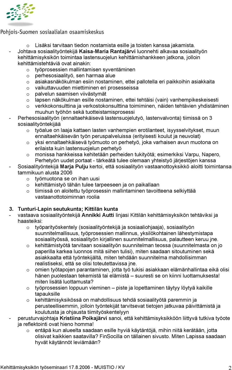 mallintamisen syventäminen perhessiaalityö, sen harmaa alue asiakasnäkökulman esiin nstaminen, ettei palltella eri paikkihin asiakkaita vaikuttavuuden miettiminen eri prsesseissa palvelun saamisen