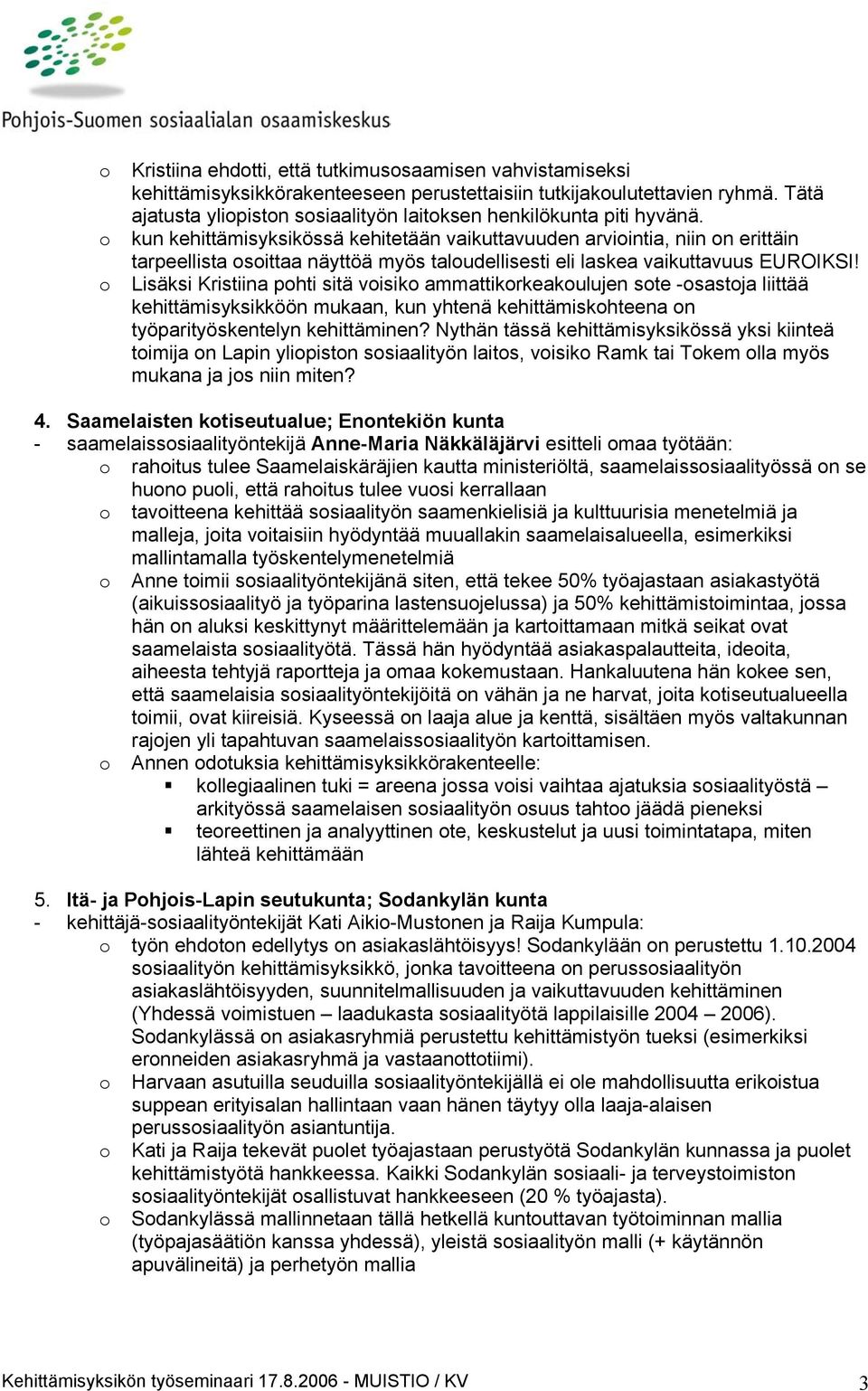 Lisäksi Kristiina phti sitä visik ammattikrkeakulujen ste -sastja liittää kehittämisyksikköön mukaan, kun yhtenä kehittämiskhteena n työparityöskentelyn kehittäminen?