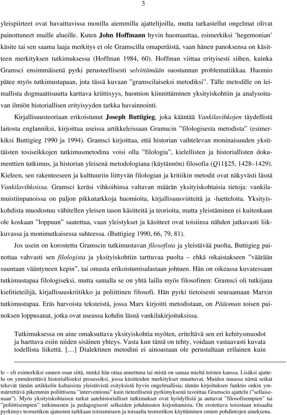 1984, 60). Hoffman viittaa erityisesti siihen, kuinka Gramsci ensimmäisenä pyrki perusteellisesti selvittämään suostunnan problematiikkaa.