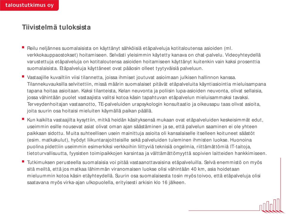 Etäpalveluja käyttäneet ovat pääosin olleet tyytyväisiä palveluun. Vastaajille kuvailtiin viisi tilannetta, joissa ihmiset joutuvat asioimaan julkisen hallinnon kanssa.