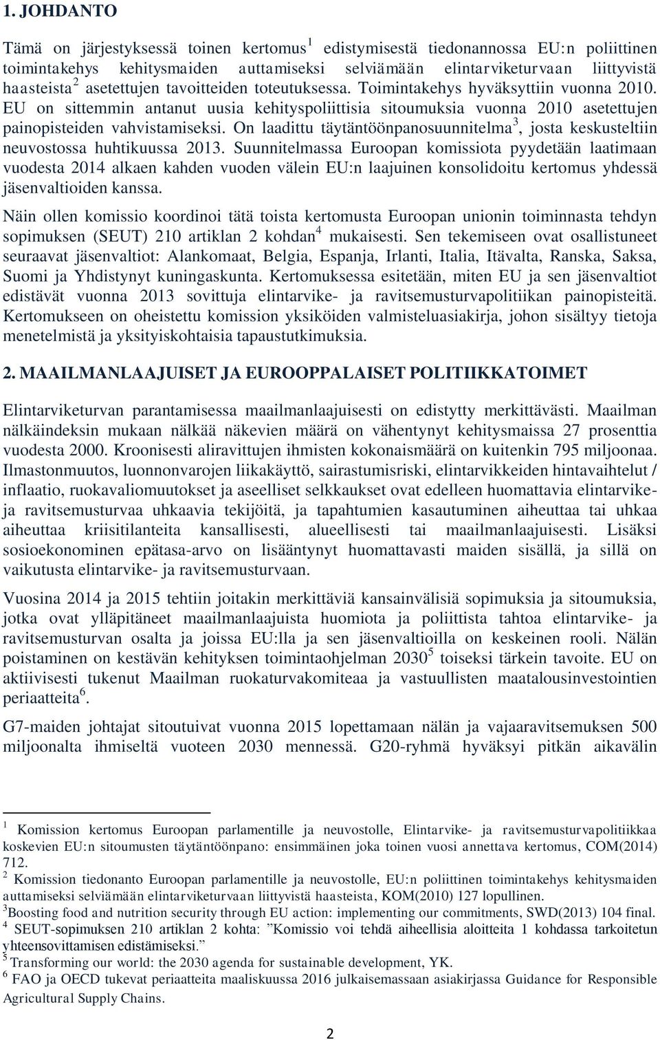 On laadittu täytäntöönpanosuunnitelma 3, josta keskusteltiin neuvostossa huhtikuussa 2013.