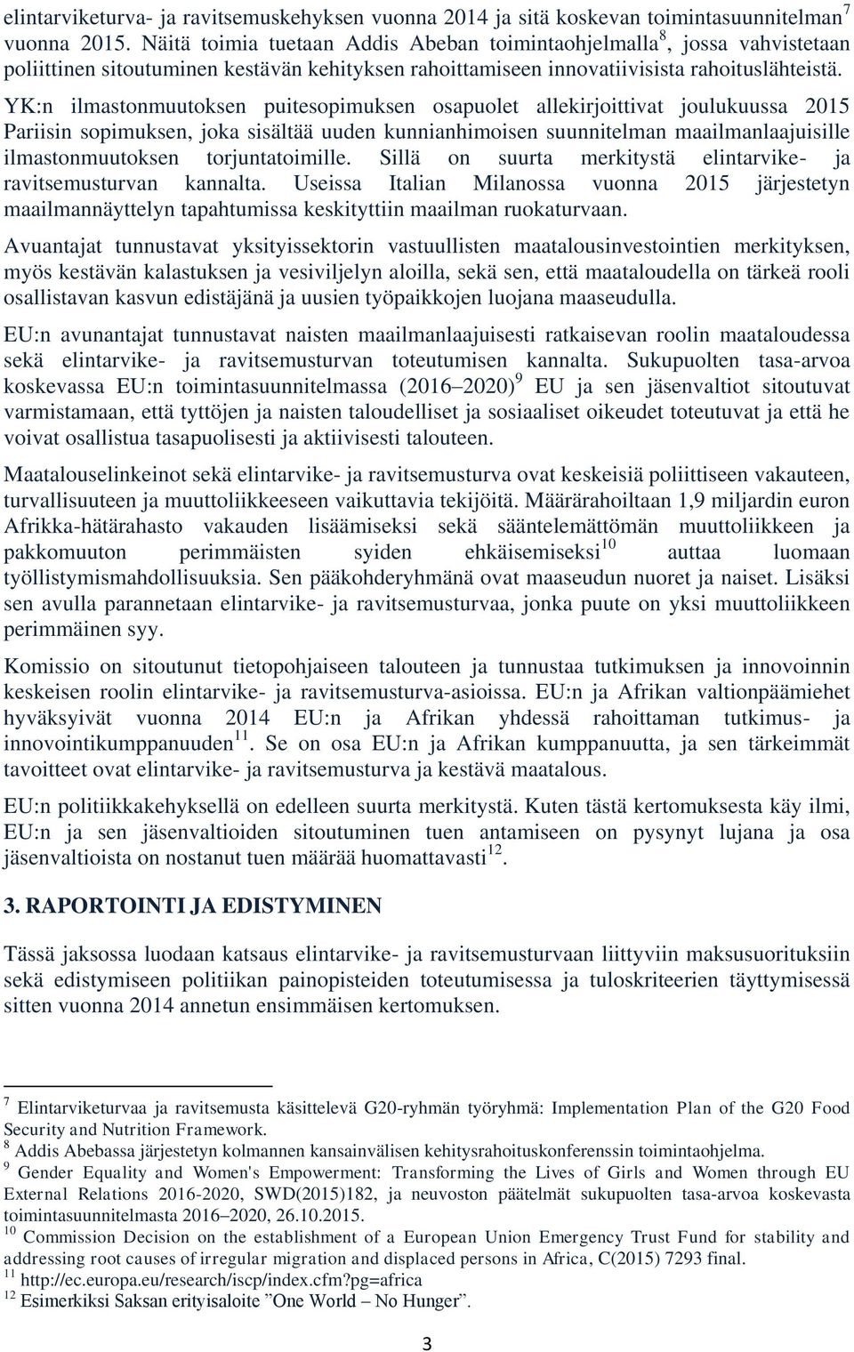 YK:n ilmastonmuutoksen puitesopimuksen osapuolet allekirjoittivat joulukuussa 2015 Pariisin sopimuksen, joka sisältää uuden kunnianhimoisen suunnitelman maailmanlaajuisille ilmastonmuutoksen