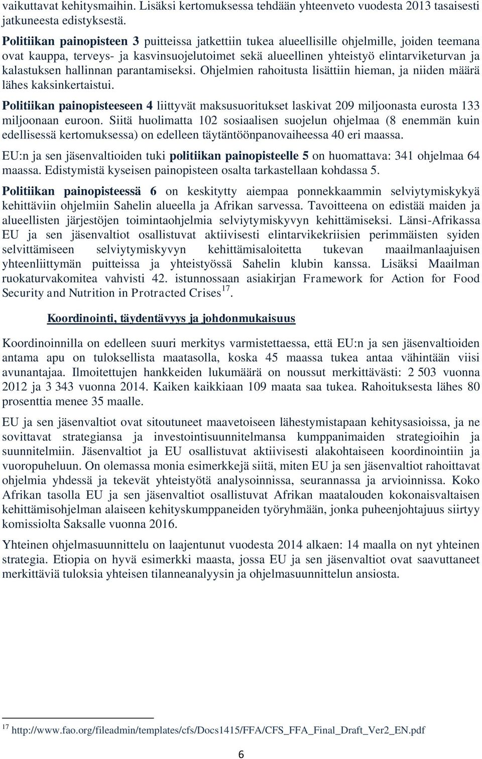 hallinnan parantamiseksi. Ohjelmien rahoitusta lisättiin hieman, ja niiden määrä lähes kaksinkertaistui.