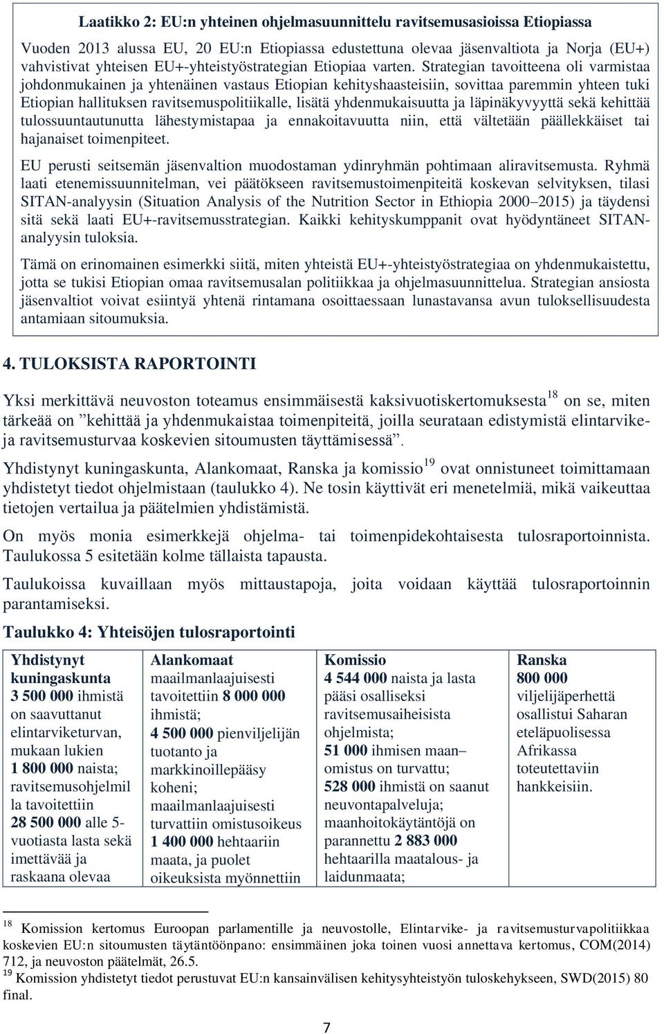 Strategian tavoitteena oli varmistaa johdonmukainen ja yhtenäinen vastaus Etiopian kehityshaasteisiin, sovittaa paremmin yhteen tuki Etiopian hallituksen ravitsemuspolitiikalle, lisätä