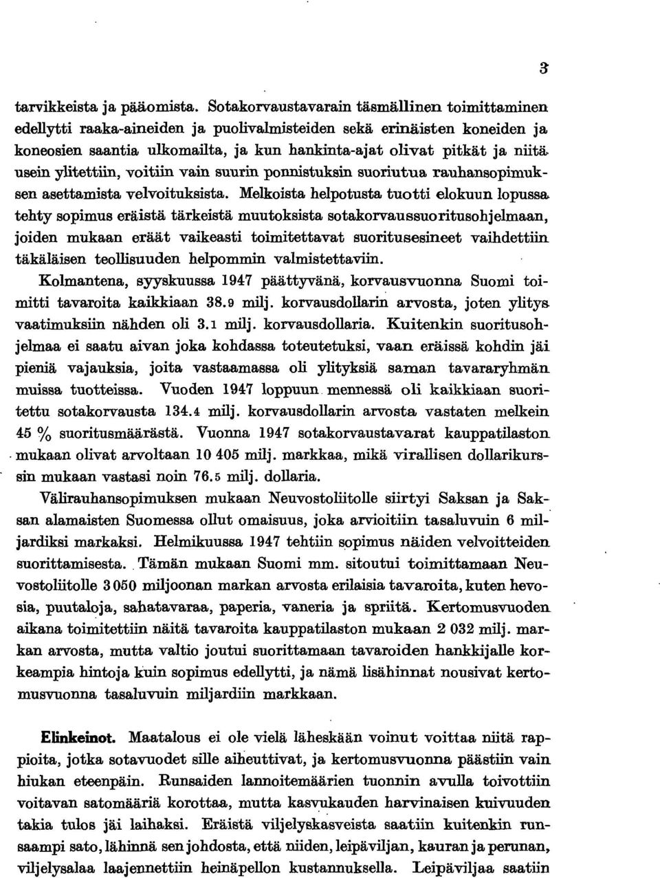 usein ylitettiin, voitiin vain suurin ponnistuksin suoriutua rauhansopimuksen asettamista velvoituksista. Melkoista helpotusta tuotti elokuun lopussa.