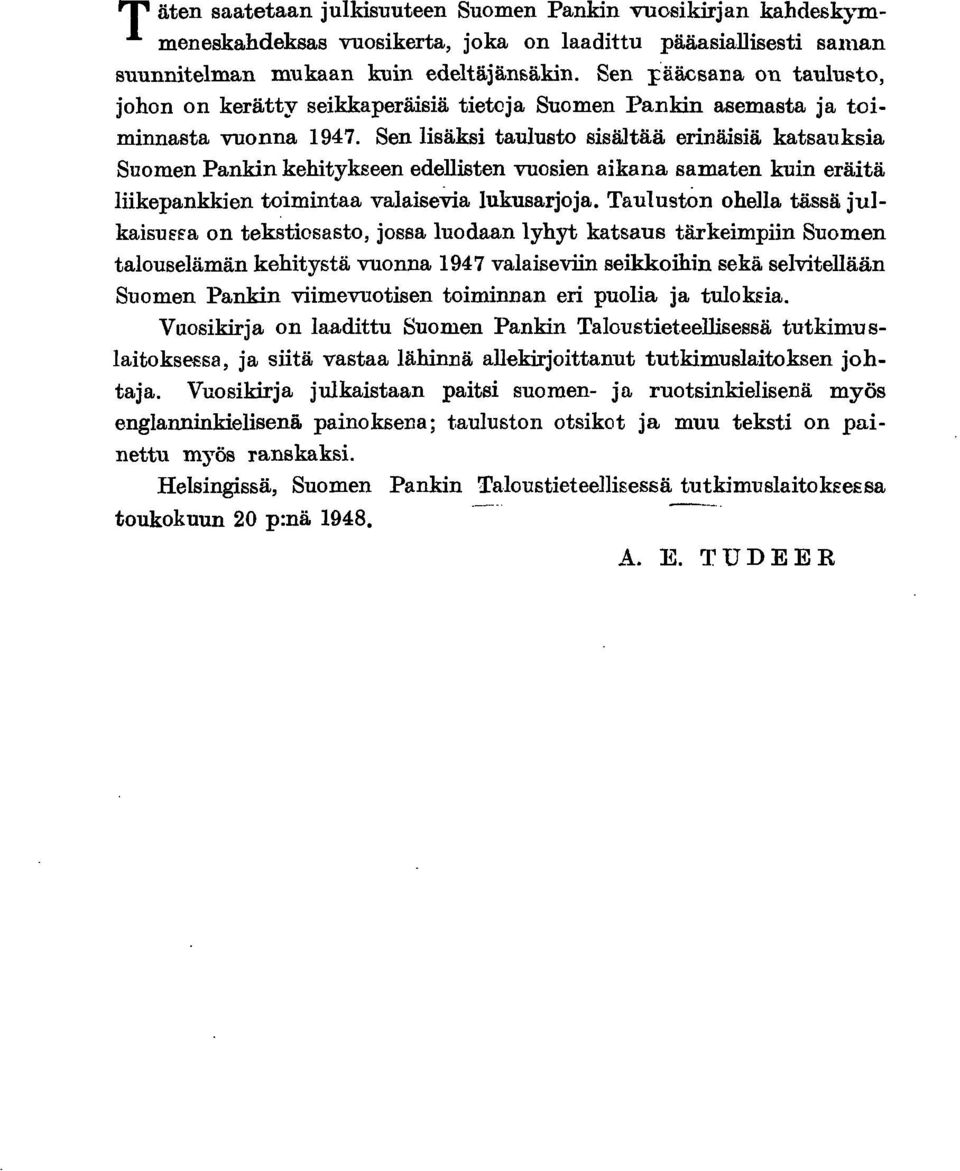 Sen lisäksi taulusto sisältää erinäisiä katsauksia Suomen Pankin kehitykseen edellisten vuosien aikana samaten kuin eräitä liikepankkien toimintaa valaisevia lukusarjoja.