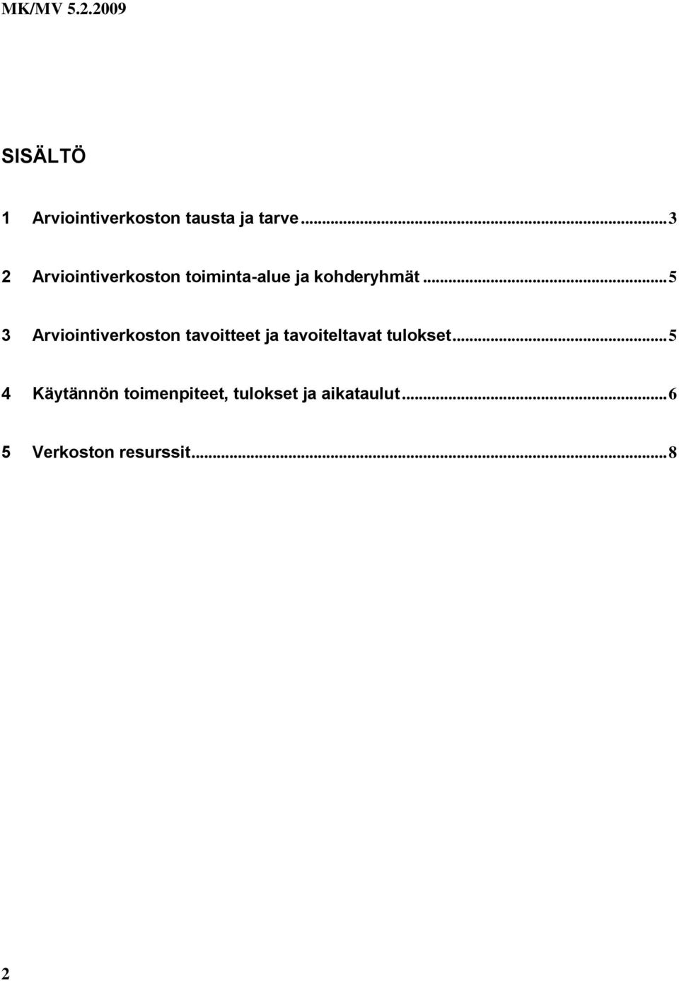 .. 5 3 Arviointiverkoston tavoitteet ja tavoiteltavat tulokset.