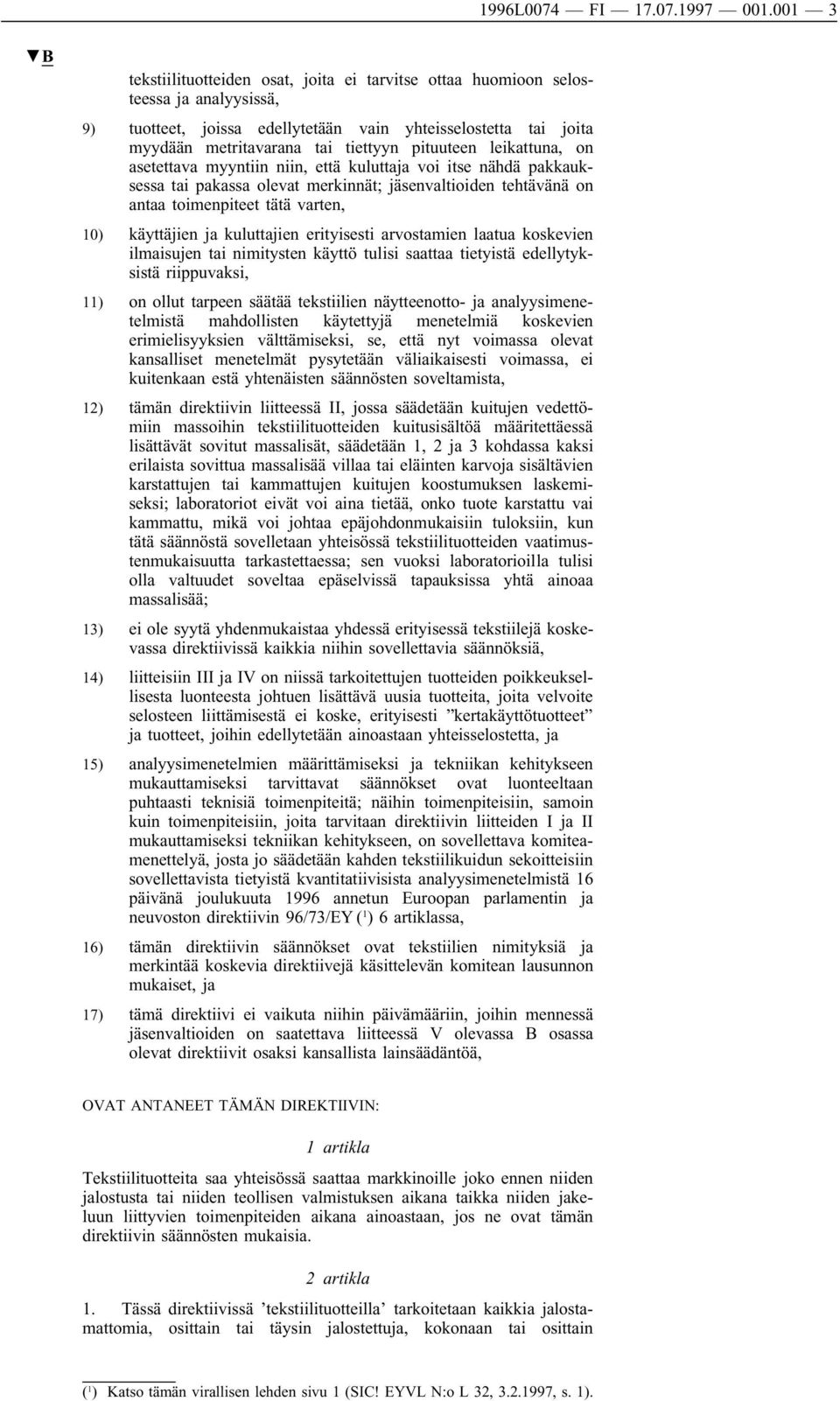 pituuteen leikattuna, on asetettava myyntiin niin, että kuluttaja voi itse nähdä pakkauksessa tai pakassa olevat merkinnät; jäsenvaltioiden tehtävänä on antaa toimenpiteet tätä varten, 10) käyttäjien