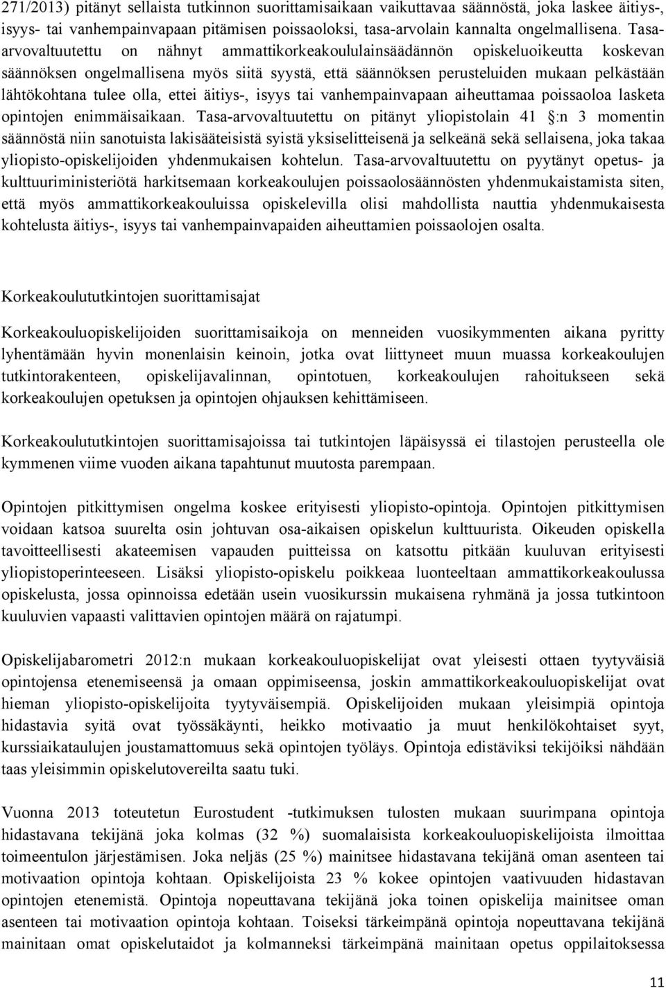 olla, ettei äitiys-, isyys tai vanhempainvapaan aiheuttamaa poissaoloa lasketa opintojen enimmäisaikaan.