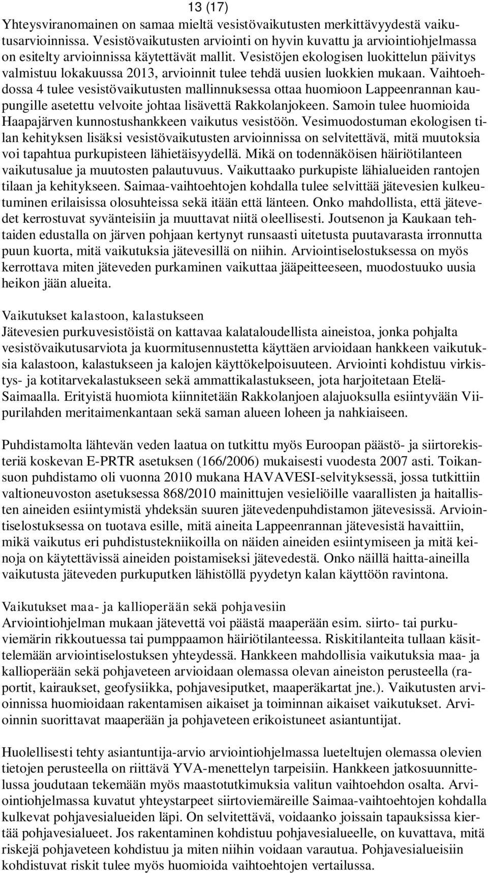Vesistöjen ekologisen luokittelun päivitys valmistuu lokakuussa 2013, arvioinnit tulee tehdä uusien luokkien mukaan.