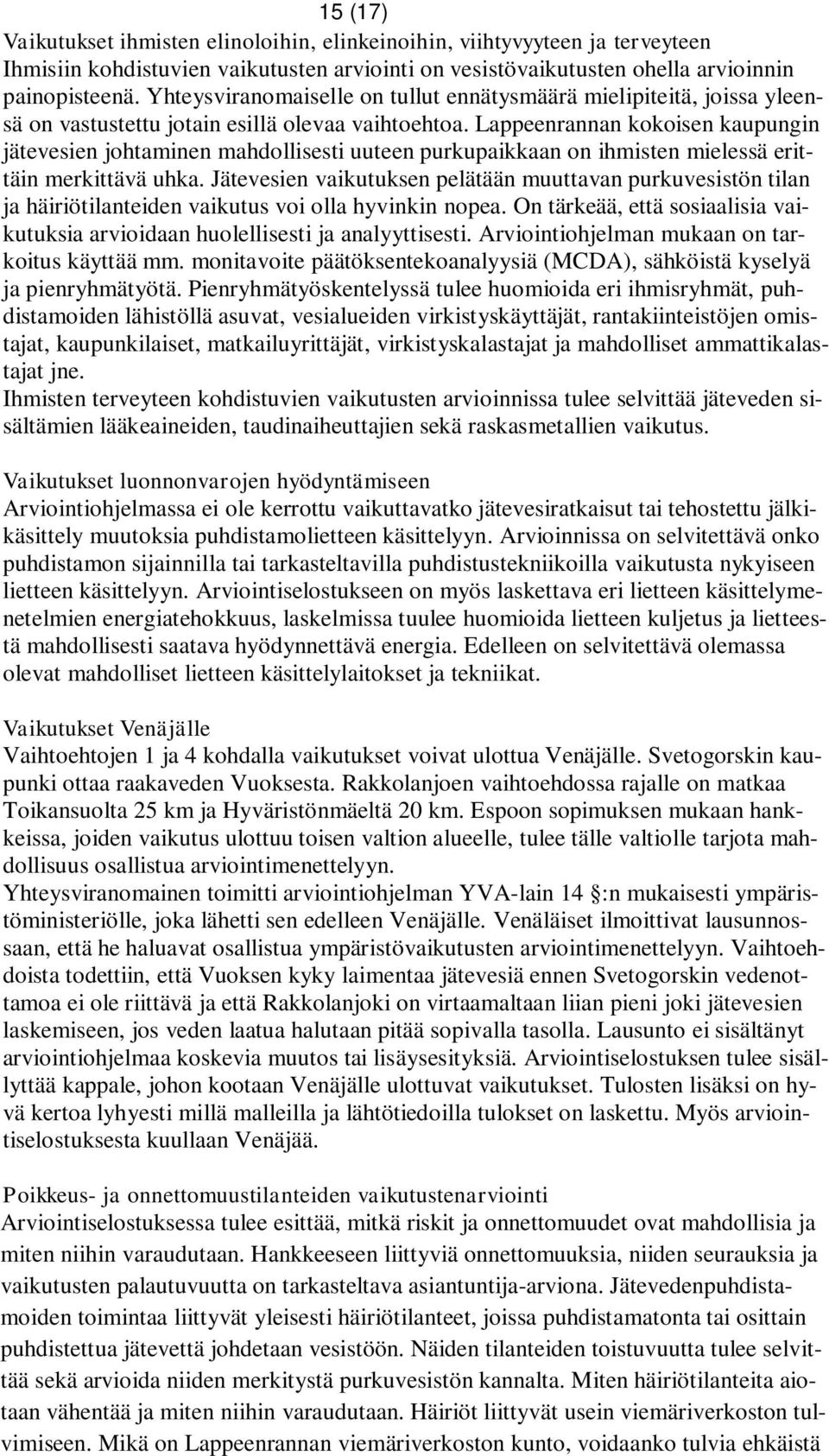 Lappeenrannan kokoisen kaupungin jätevesien johtaminen mahdollisesti uuteen purkupaikkaan on ihmisten mielessä erittäin merkittävä uhka.