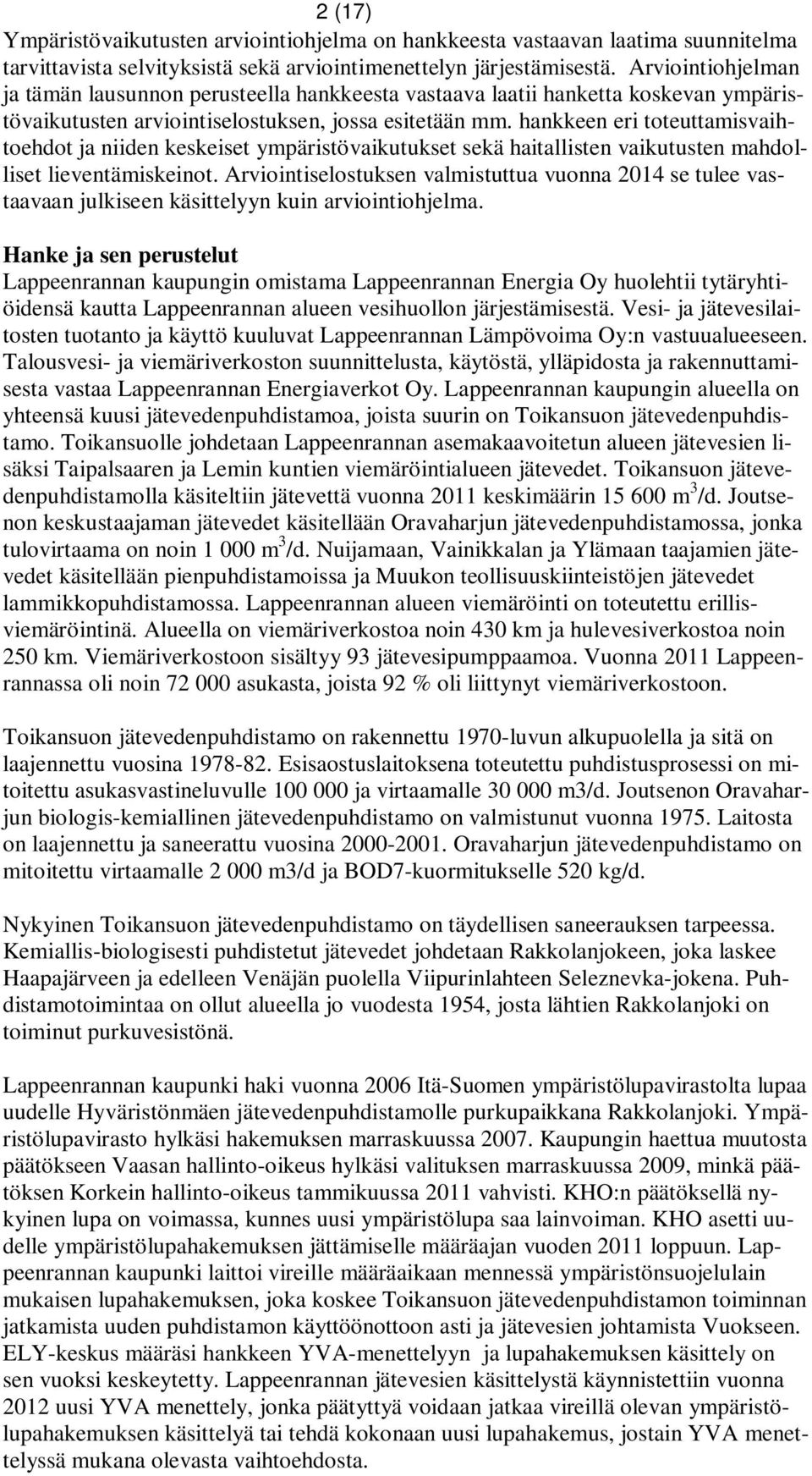 hankkeen eri toteuttamisvaihtoehdot ja niiden keskeiset ympäristövaikutukset sekä haitallisten vaikutusten mahdolliset lieventämiskeinot.