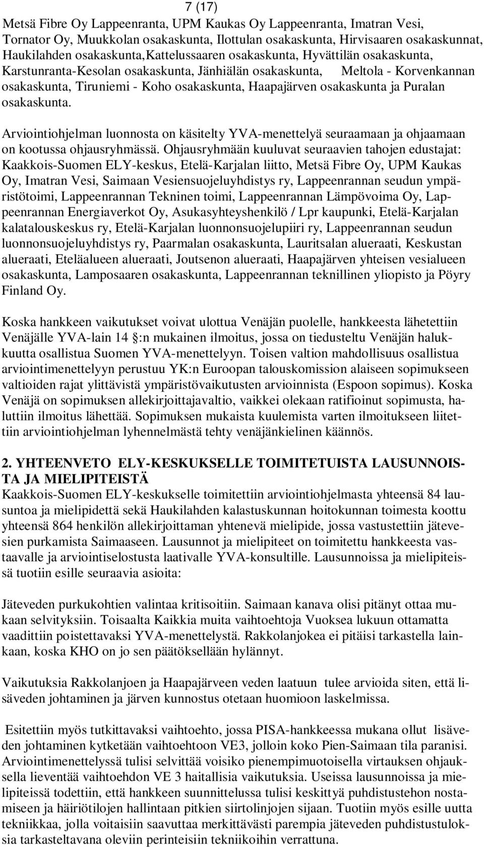 osakaskunta ja Puralan osakaskunta. Arviointiohjelman luonnosta on käsitelty YVA-menettelyä seuraamaan ja ohjaamaan on kootussa ohjausryhmässä.