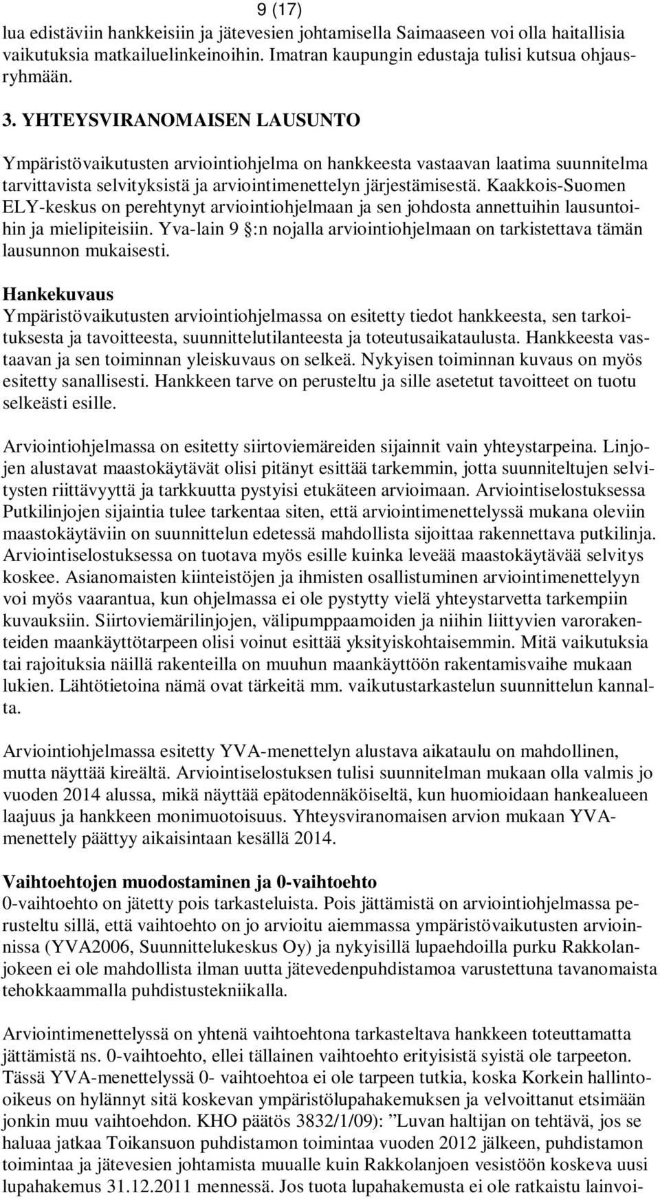 Kaakkois-Suomen ELY-keskus on perehtynyt arviointiohjelmaan ja sen johdosta annettuihin lausuntoihin ja mielipiteisiin.