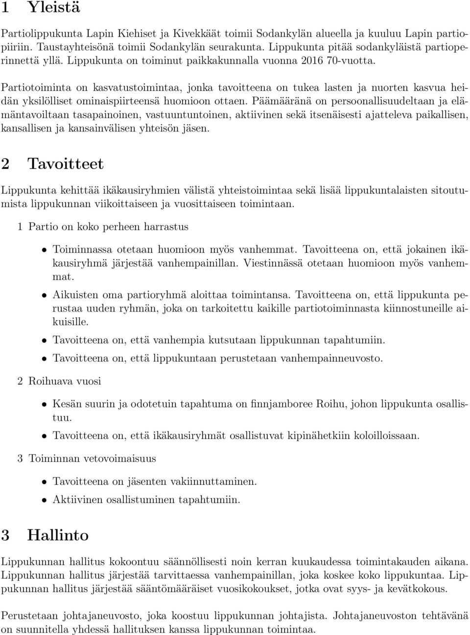 Partiotoiminta on kasvatustoimintaa, jonka tavoitteena on tukea lasten ja nuorten kasvua heidän yksilölliset ominaispiirteensä huomioon ottaen.