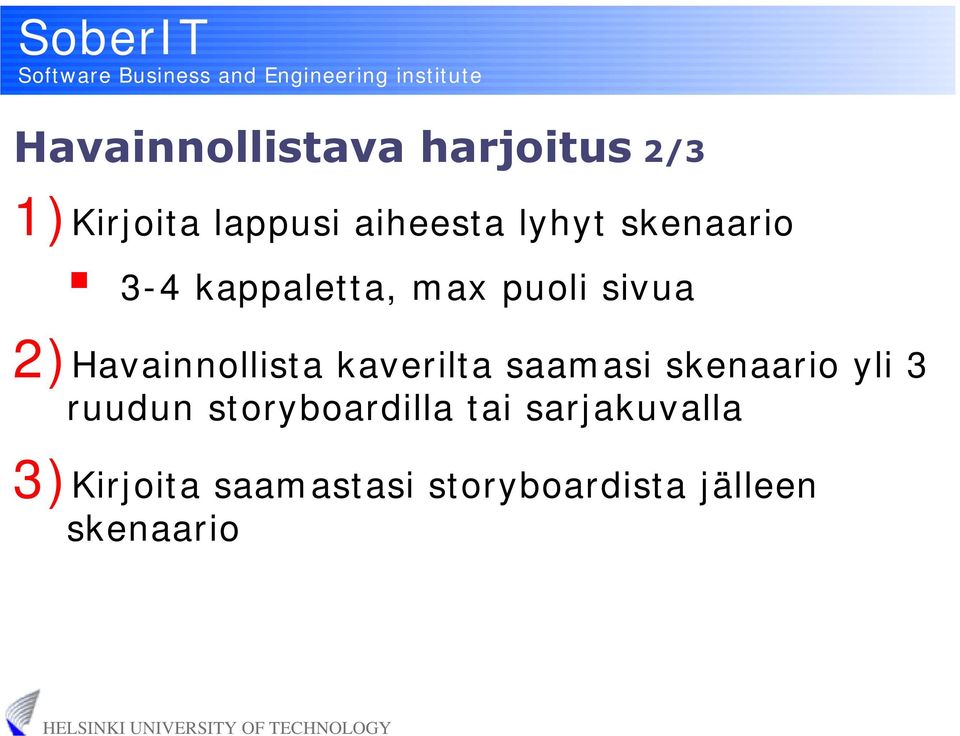 2)Havainnollista kaverilta saamasi skenaario yli 3 ruudun