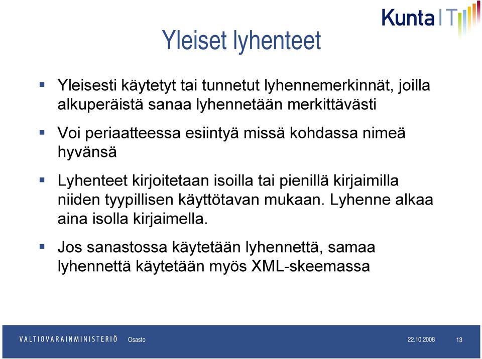 pienillä kirjaimilla niiden tyypillisen käyttötavan mukaan. Lyhenne alkaa aina isolla kirjaimella.