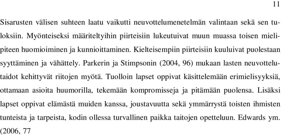 Parkerin ja Stimpsonin (2004, 96) mukaan lasten neuvottelutaidot kehittyvät riitojen myötä.