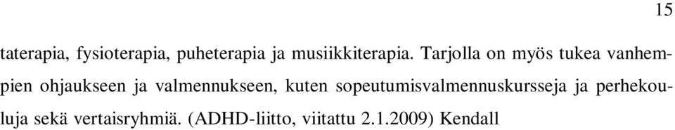 Souranderin ja Arosen (2007, 575) mukaan ongelmien määrittämisessä tarkoituksena lapsen ja perheen erityistarpeiden huomioiminen, ei leimaaminen.