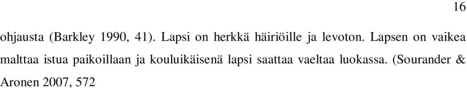 Nopean reagoinnin vuoksi impulsiiviset lapset eivät malta odottaa ohjeiden loppuun kuuntelemista tai eivät ymmärrä riittävästi mitä tilanteessa edellytetään.
