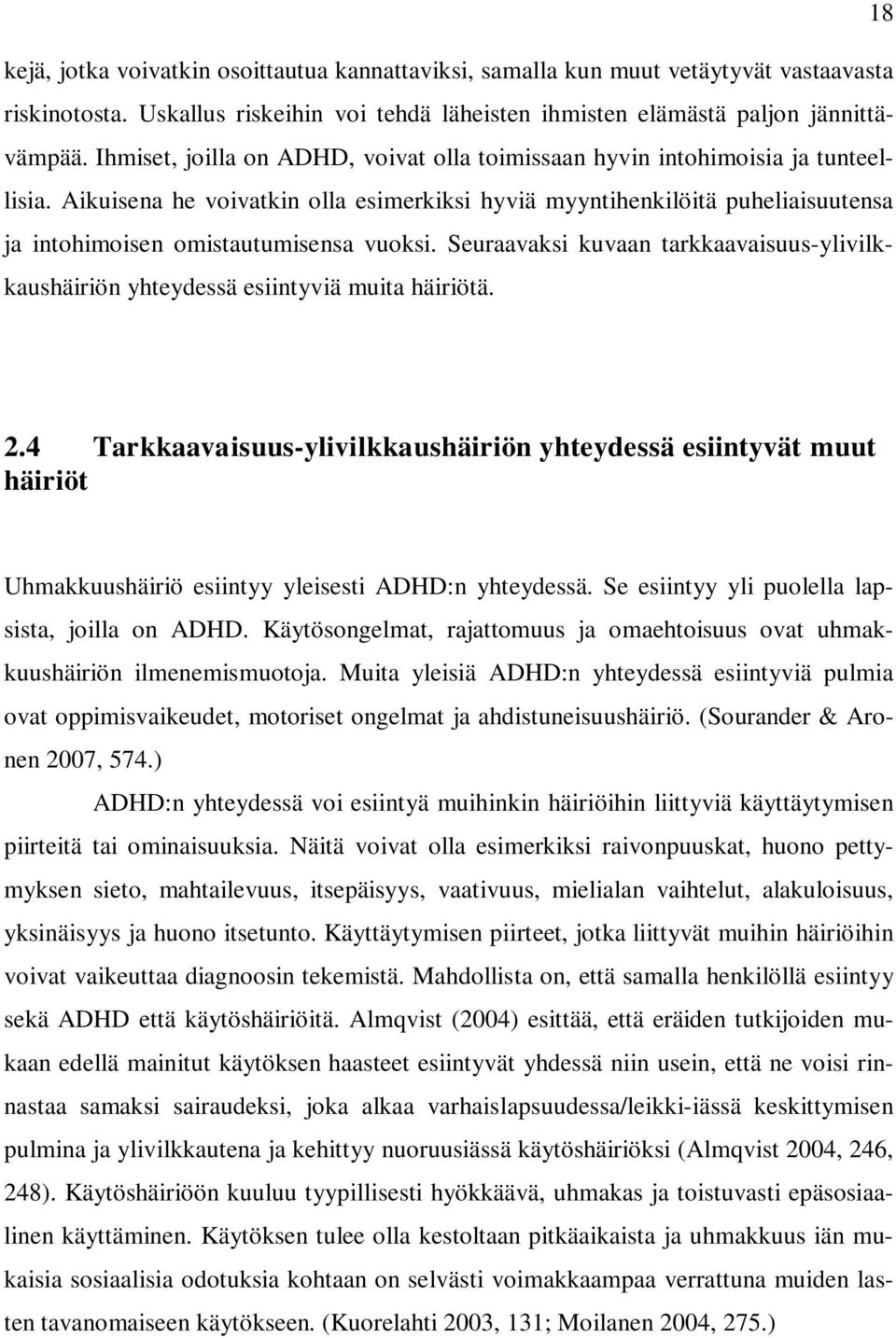 Aikuisena he voivatkin olla esimerkiksi hyviä myyntihenkilöitä puheliaisuutensa ja intohimoisen omistautumisensa vuoksi.