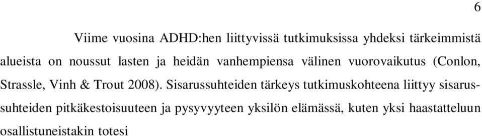 on, että on sisaruksia, niin toivois sen niinkun se ilo ja hedelmä voitaisiin nauttia ja käyttää.