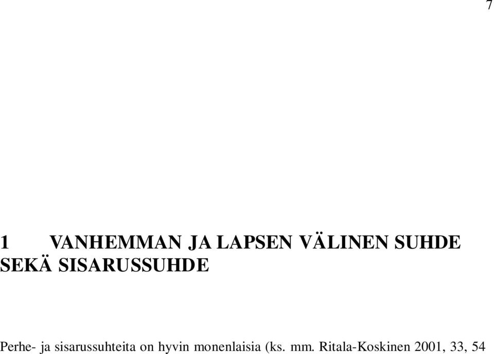 Sisarukset voivat olla esimerkiksi keskenään täys-, puoli- tai uussisaruksia, jolloin lapsia esimerkiksi yhdistävät joko biologiset suhteet tai vanhempien parisuhde.