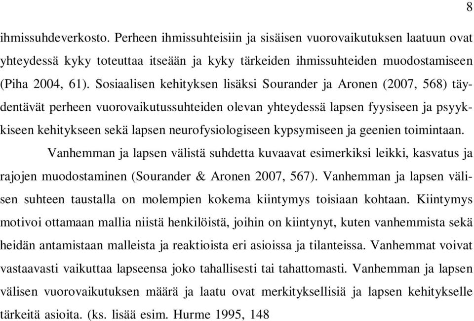 kypsymiseen ja geenien toimintaan. Vanhemman ja lapsen välistä suhdetta kuvaavat esimerkiksi leikki, kasvatus ja rajojen muodostaminen (Sourander & Aronen 2007, 567).