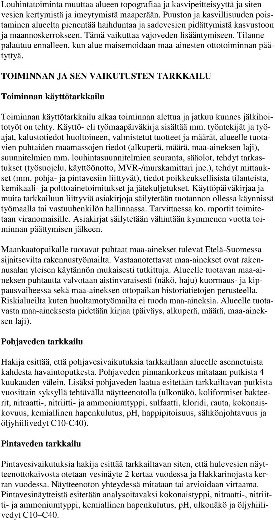 Tilanne palautuu ennalleen, kun alue maisemoidaan maa-ainesten ottotoiminnan päätyttyä.