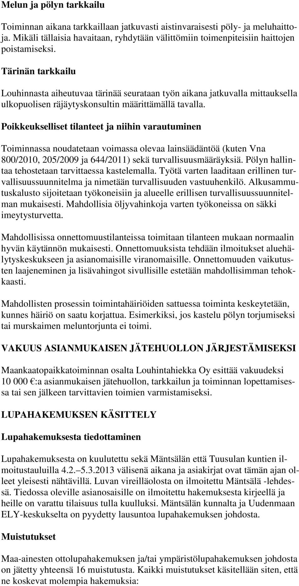 Poikkeukselliset tilanteet ja niihin varautuminen Toiminnassa noudatetaan voimassa olevaa lainsäädäntöä (kuten Vna 800/2010, 205/2009 ja 644/2011) sekä turvallisuusmääräyksiä.